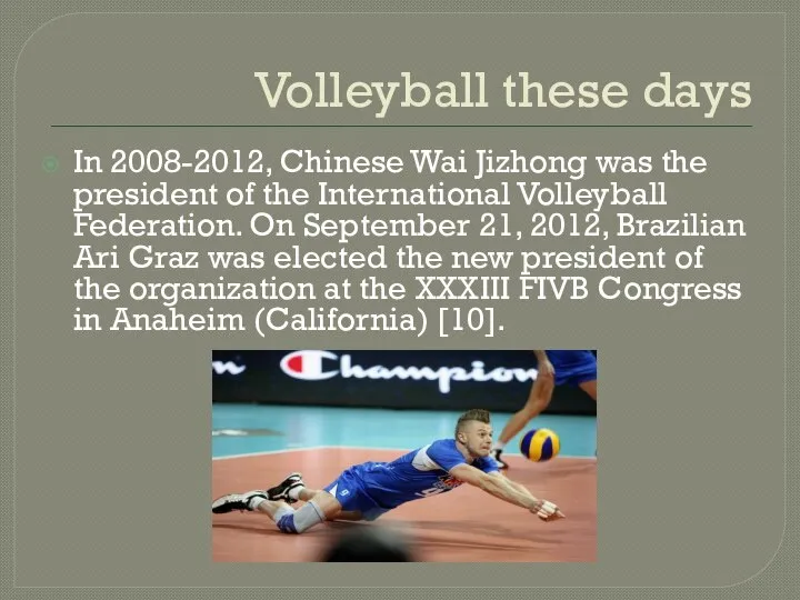 Volleyball these days In 2008-2012, Chinese Wai Jizhong was the president