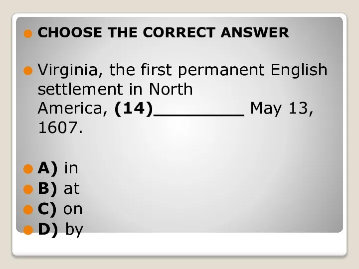CHOOSE THE CORRECT ANSWER Virginia, the first permanent English settlement in