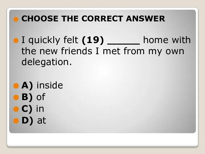 CHOOSE THE CORRECT ANSWER I quickly felt (19) _____ home with