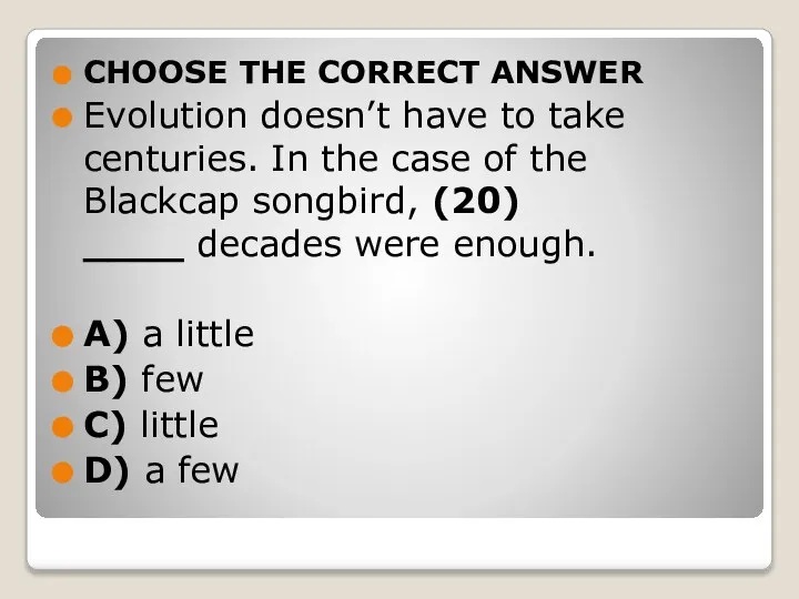 CHOOSE THE CORRECT ANSWER Evolution doesn’t have to take centuries. In