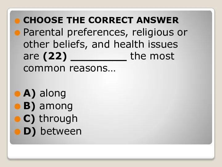CHOOSE THE CORRECT ANSWER Parental preferences, religious or other beliefs, and