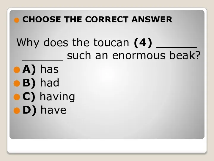 CHOOSE THE CORRECT ANSWER Why does the toucan (4) ______ ______