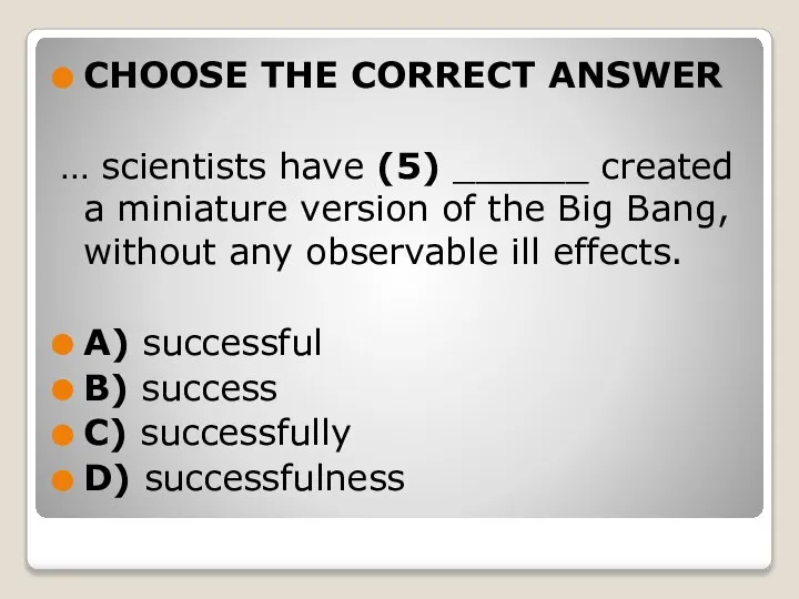CHOOSE THE CORRECT ANSWER … scientists have (5) ______ created a