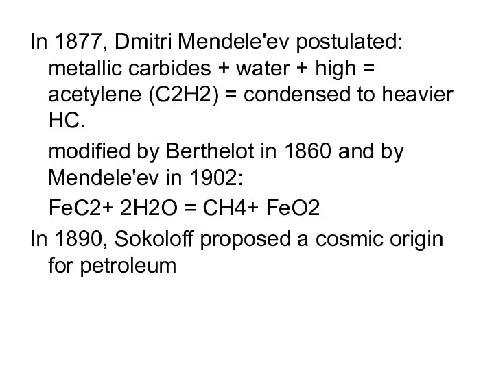 In 1877, Dmitri Mendele'ev postulated: metallic carbides + water + high