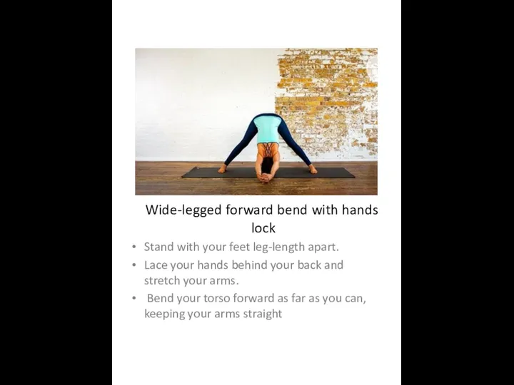 Wide-legged forward bend with hands lock Stand with your feet leg-length