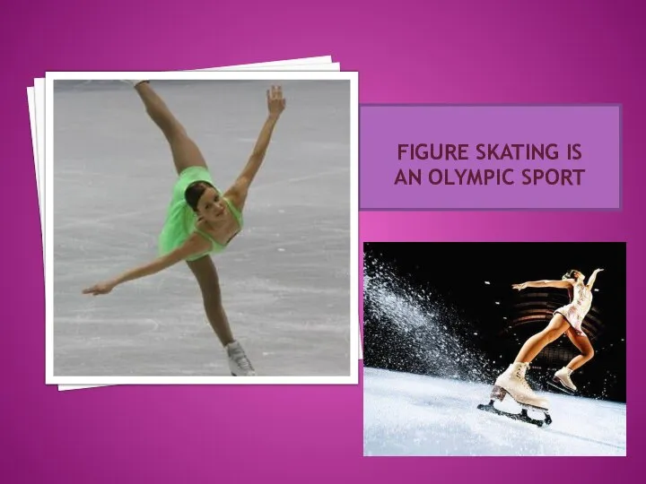 FIGURE SKATING IS AN OLYMPIC SPORT