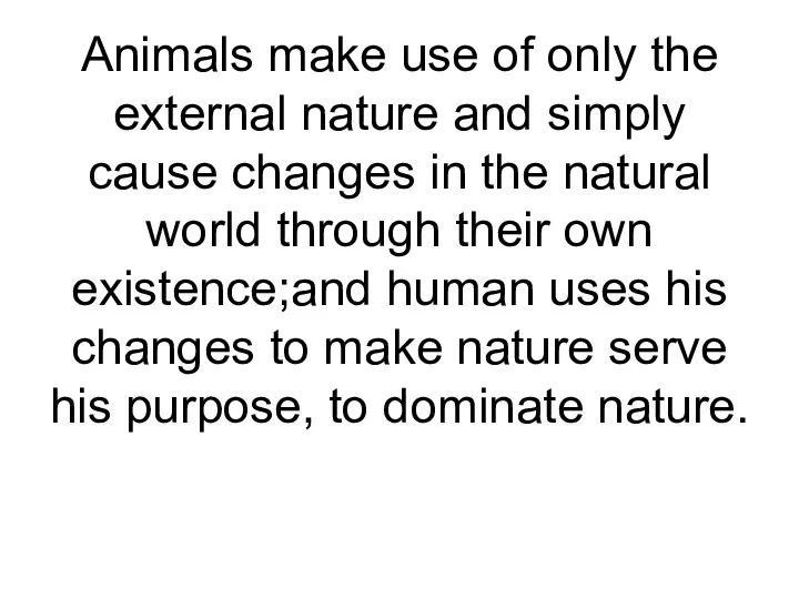 Animals make use of only the external nature and simply cause