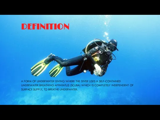 DEFINITION A FORM OF UNDERWATER DIVING WHERE THE DIVER USES A