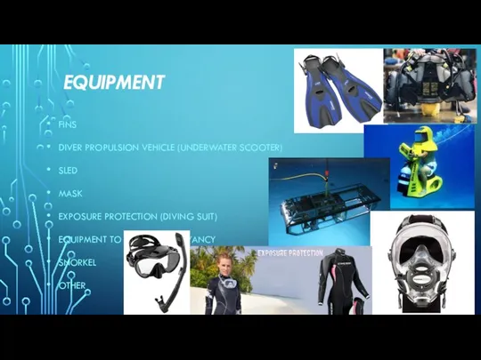 EQUIPMENT FINS DIVER PROPULSION VEHICLE (UNDERWATER SCOOTER) SLED MASK EXPOSURE PROTECTION