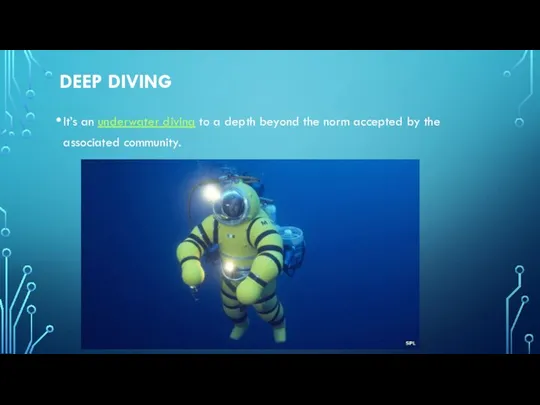 DEEP DIVING It’s an underwater diving to a depth beyond the