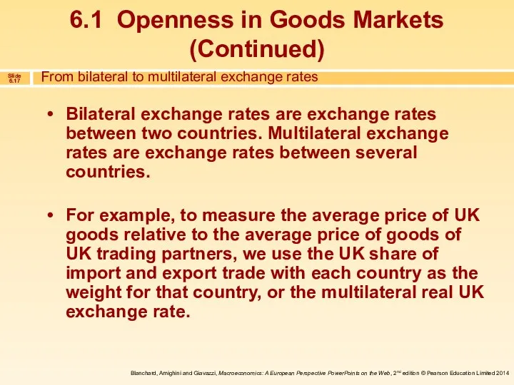 Bilateral exchange rates are exchange rates between two countries. Multilateral exchange