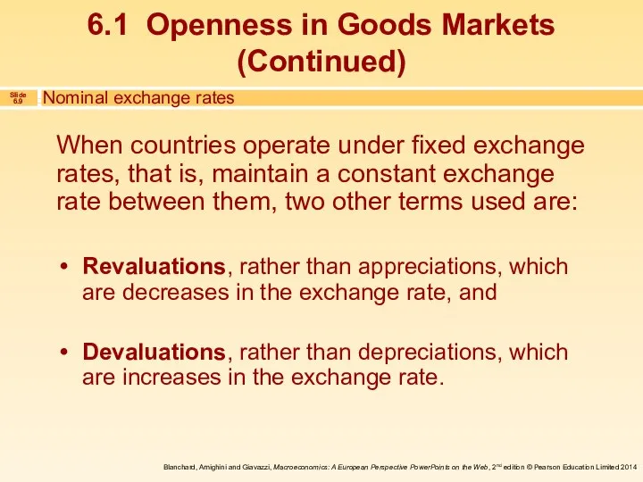 When countries operate under fixed exchange rates, that is, maintain a