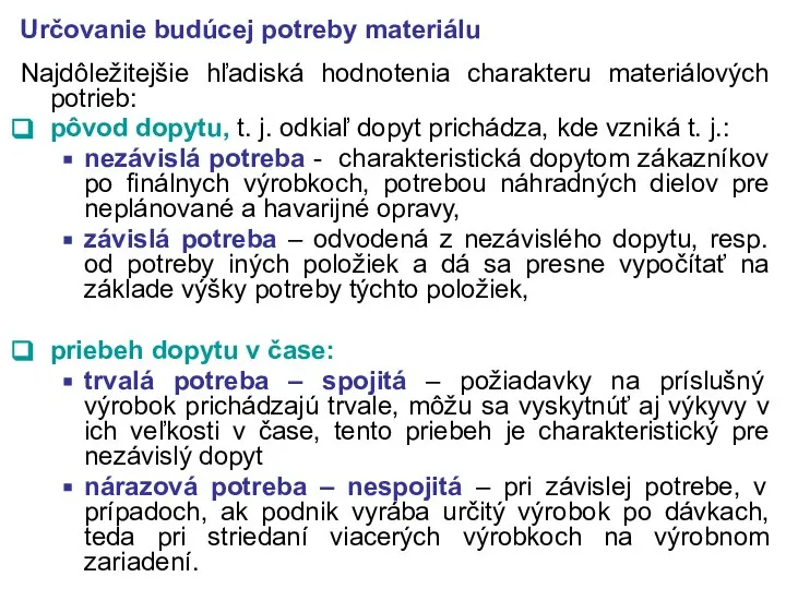 Určovanie budúcej potreby materiálu Najdôležitejšie hľadiská hodnotenia charakteru materiálových potrieb: pôvod