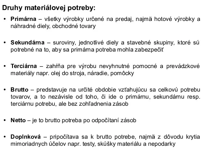 Druhy materiálovej potreby: Primárna – všetky výrobky určené na predaj, najmä