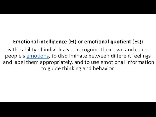 Emotional intelligence (EI) or emotional quotient (EQ) is the ability of