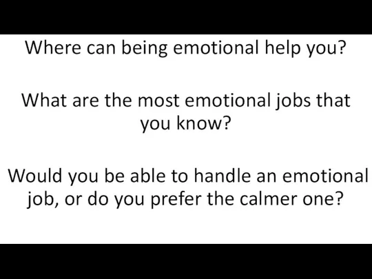 Where can being emotional help you? What are the most emotional