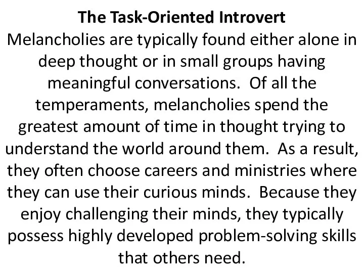 The Task-Oriented Introvert Melancholies are typically found either alone in deep