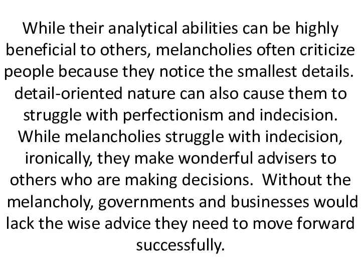 While their analytical abilities can be highly beneficial to others, melancholies