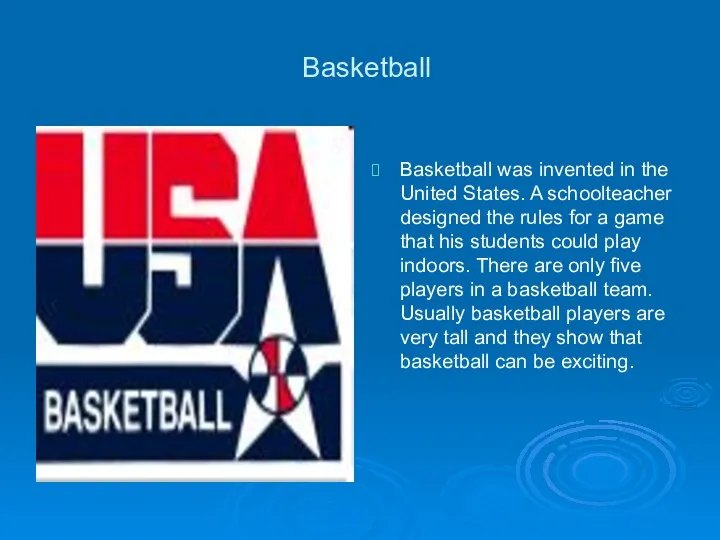 Basketball Basketball was invented in the United States. A schoolteacher designed
