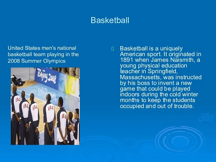 Basketball Basketball is a uniquely American sport. It originated in 1891