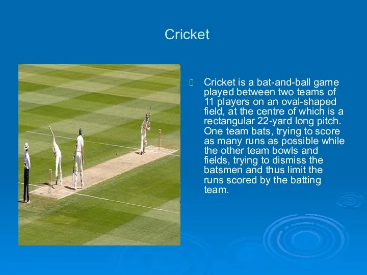 Cricket Cricket is a bat-and-ball game played between two teams of