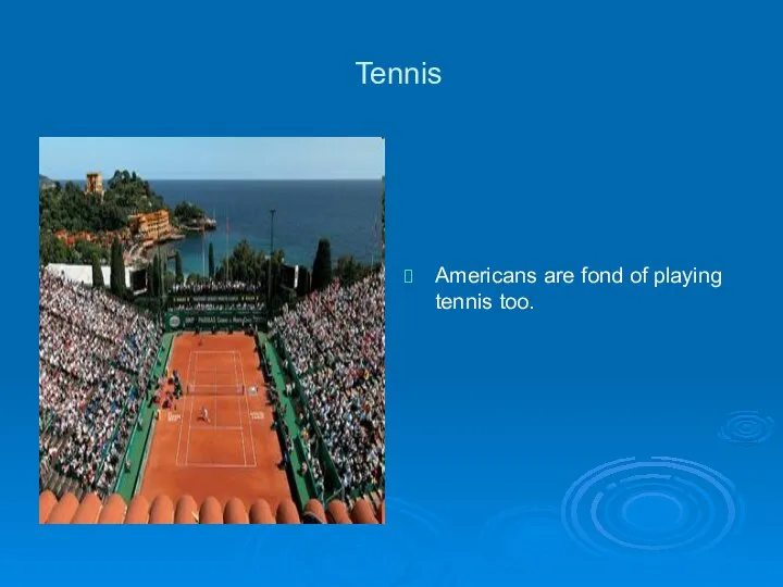Americans are fond of playing tennis too. Tennis