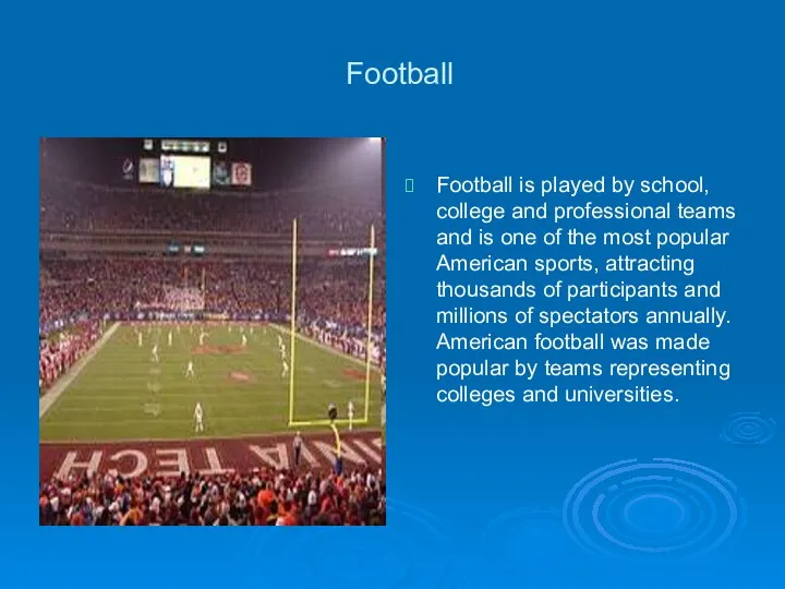 Football Football is played by school, college and professional teams and
