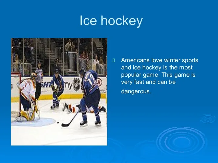 Ice hockey Americans love winter sports and ice hockey is the