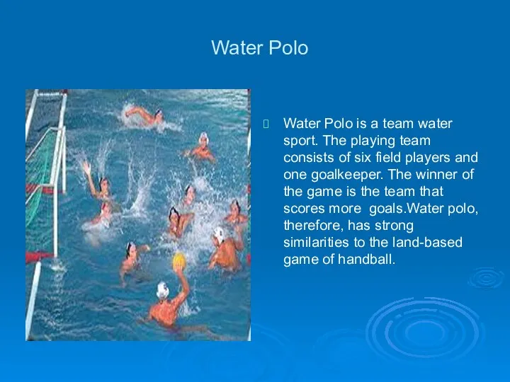 Water Polo Water Polo is a team water sport. The playing
