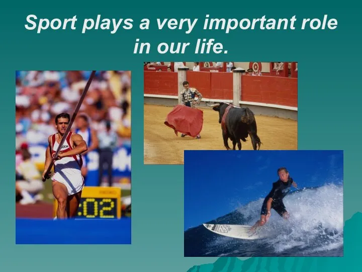 Sport plays a very important role in our life.