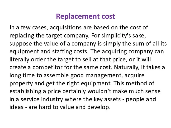 Replacement cost In a few cases, acquisitions are based on the