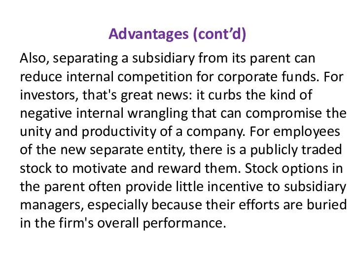 Advantages (cont’d) Also, separating a subsidiary from its parent can reduce