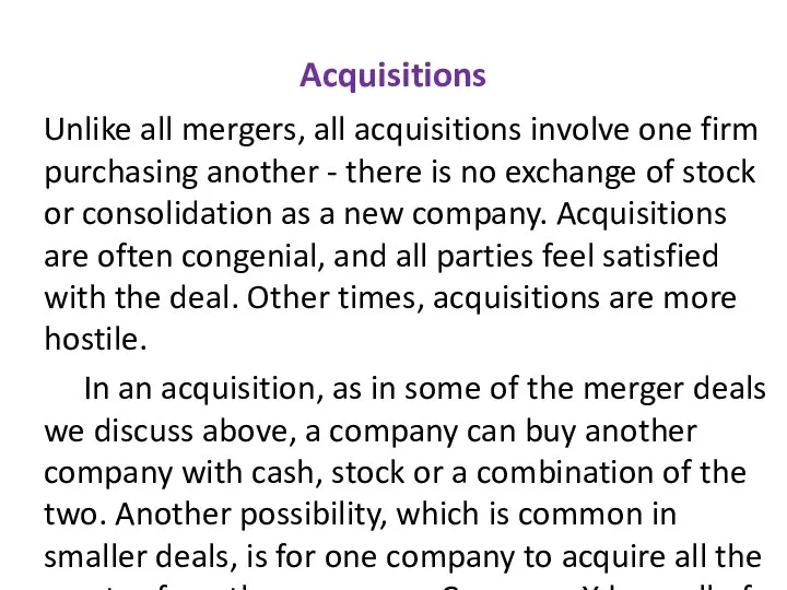 Acquisitions Unlike all mergers, all acquisitions involve one firm purchasing another