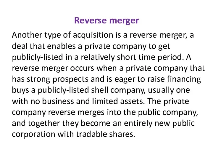 Reverse merger Another type of acquisition is a reverse merger, a