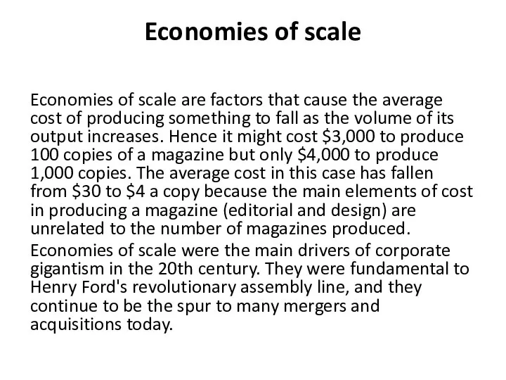 Economies of scale Economies of scale are factors that cause the