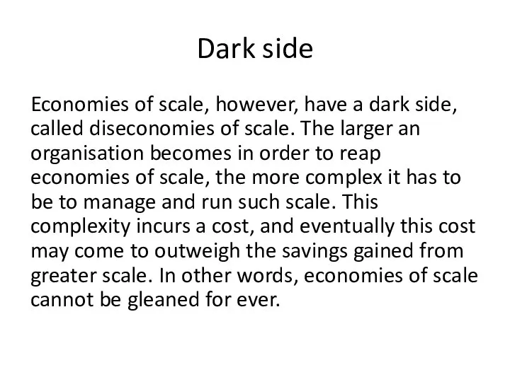 Dark side Economies of scale, however, have a dark side, called