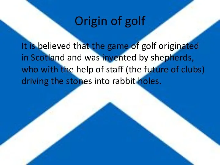 Origin of golf It is believed that the game of golf