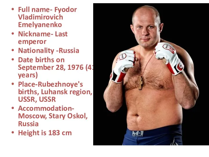 Full name- Fyodor Vladimirovich Emelyanenko Nickname- Last emperor Nationality -Russia Date