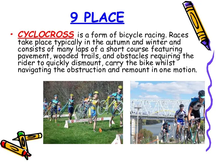 9 PLACE CYCLOCROSS is a form of bicycle racing. Races take