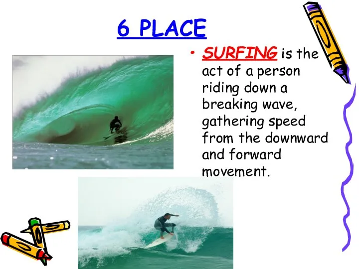 6 PLACE SURFING is the act of a person riding down