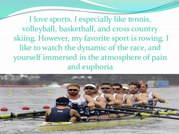 I love sports. I especially like tennis, volleyball, basketball, and cross