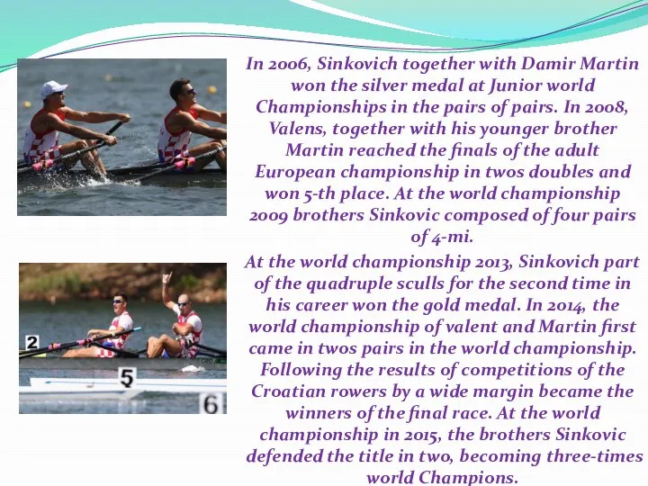 In 2006, Sinkovich together with Damir Martin won the silver medal
