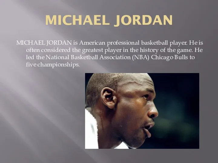 MICHAEL JORDAN MICHAEL JORDAN is American professional basketball player. He is