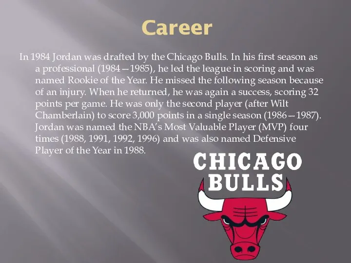 Career In 1984 Jordan was drafted by the Chicago Bulls. In