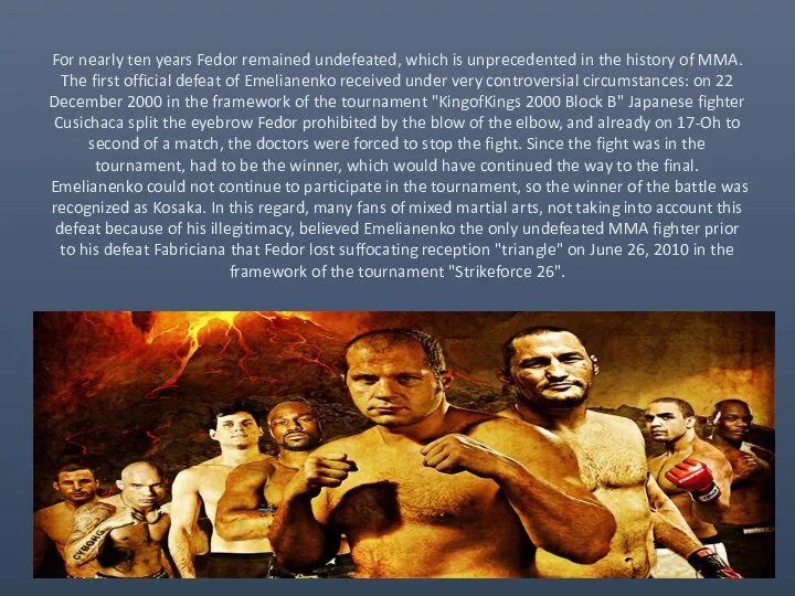 For nearly ten years Fedor remained undefeated, which is unprecedented in