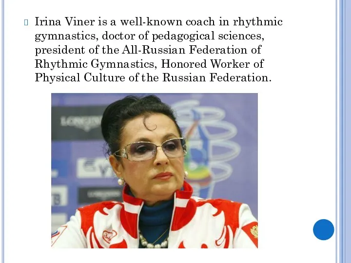 Irina Viner is a well-known coach in rhythmic gymnastics, doctor of