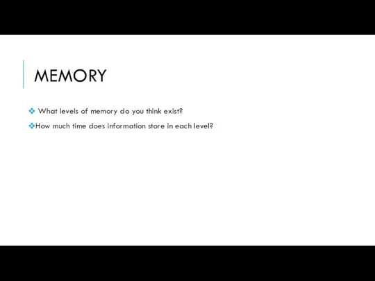 MEMORY What levels of memory do you think exist? How much