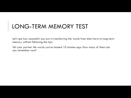 LONG-TERM MEMORY TEST Let’s see how successful you are in transferring