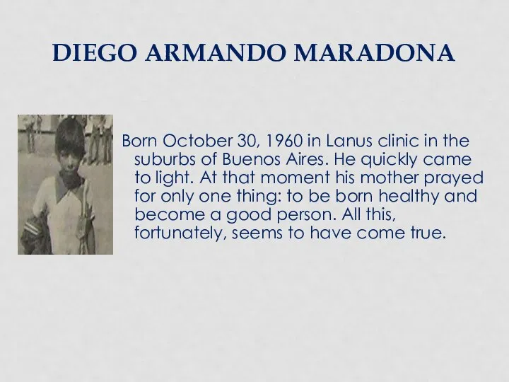 DIEGO ARMANDO MARADONA Born October 30, 1960 in Lanus clinic in