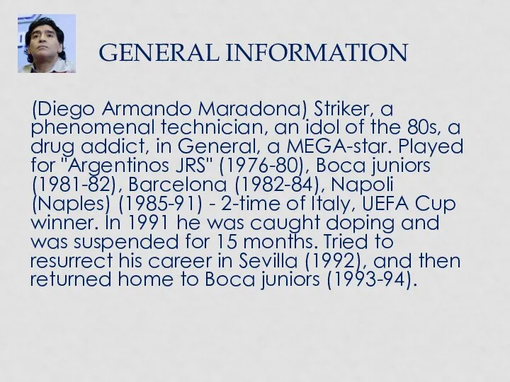 GENERAL INFORMATION (Diego Armando Maradona) Striker, a phenomenal technician, an idol